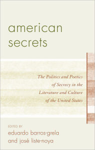 Title: American Secrets: The Politics and Poetics of Secrecy in the Literature and Culture of the United States, Author: José Liste-Noya