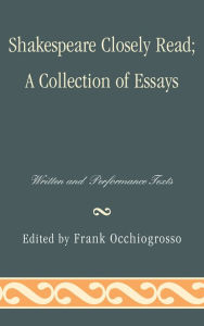 Title: Shakespeare Closely Read: Written and Performance Texts, Author: Frank Occhiogrosso