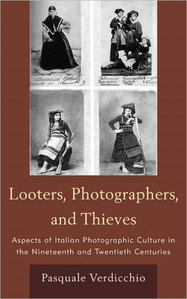 Looters, Photographers, and Thieves: Aspects of Italian Photographic Culture in the Nineteenth and Twentieth Centuries