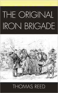 Title: The Original Iron Brigade, Author: Thomas J. Reed