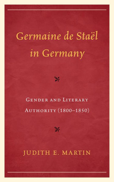 Germaine de Staël Germany: Gender and Literary Authority (1800-1850)