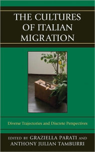 Title: The Cultures of Italian Migration: Diverse Trajectories and Discrete Perspectives, Author: Graziella Parati