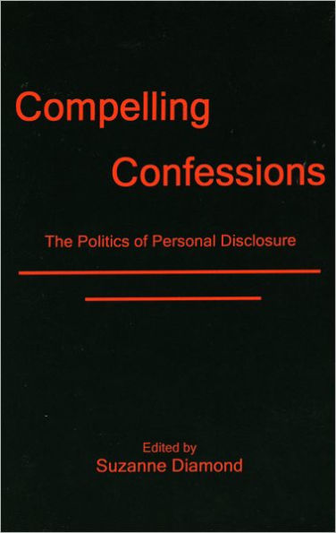 Compelling Confessions: The Politics of Personal Disclosure