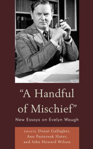 Title: A Handful of Mischief: New Essays on Evelyn Waugh, Author: Donat Gallagher