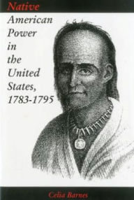 Title: Native American Power in the United States, 1783-1795, Author: Celia Barnes