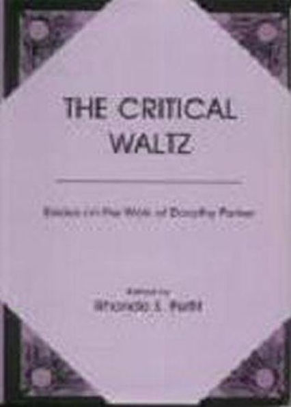 The Critical Waltz: Essays on the Work of Dorothy Parker