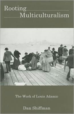 Rooting Multiculturalism: The Work of Louis Adamic