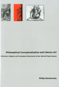 Title: Philosophical Conceptualization and Literary Art:: Inference, Ereignis, and Conceptual Attunement to the Work of Poetic Genius, Author: Phillip Stambovsky