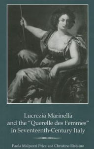 Title: Lucrezia Marinella and the 'Querelle des Femmes' in Seventeenth-Century Italy, Author: Paulo Malpezzi Price