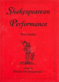 Title: SHAKESPEAREAN PERFORMANCE: New Studies, Author: Frank Occhiogrosso