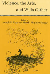 Title: Violence, the Arts and Willa Cather, Author: JOSEPH R. URGO