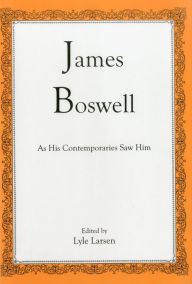 Title: James Boswell: As His Contemporaries Saw Him, Author: Lyle Larsen