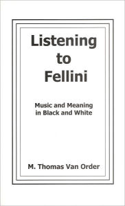 Title: Listening to Fellini: Music and Meaning in Black and White, Author: Carl G Eeman