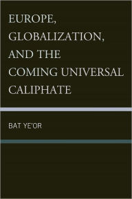 Title: Europe, Globalization, and the Coming of the Universal Caliphate, Author: Bat Ye'or