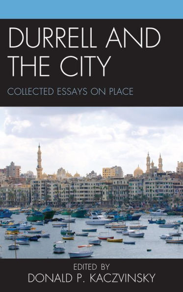 Durrell and the City: Collected Essays on Place
