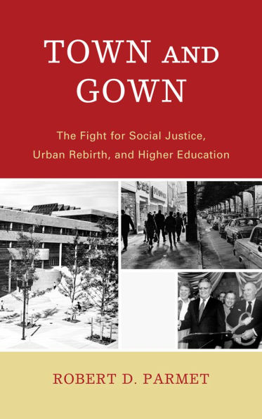 Town and Gown: The Fight for Social Justice, Urban Rebirth, and Higher Education