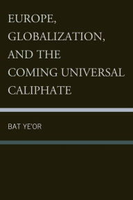 Title: Europe, Globalization, and the Coming of the Universal Caliphate, Author: Bat Ye'or