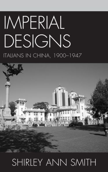 Imperial Designs: Italians China 1900-1947