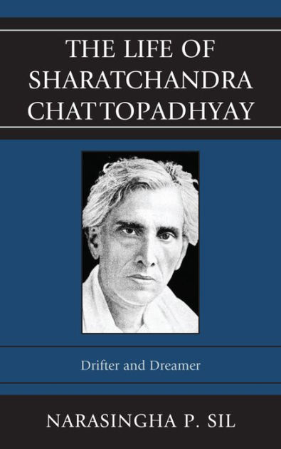 The Life of Sharatchandra Chattopadhyay: Drifter and Dreamer by ...