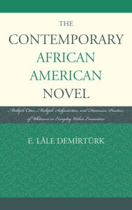 Title: The Contemporary African American Novel: Multiple Cities, Multiple Subjectivities, and Discursive Practices of Whiteness in Everyday Urban Encounters, Author: E. Lâle Demirtürk