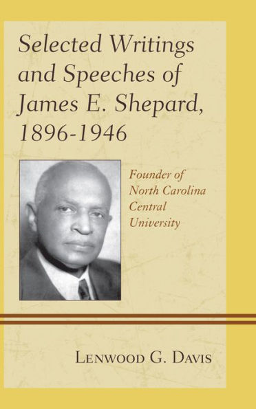 Selected Writings and Speeches of James E. Shepard, 1896-1946: Founder North Carolina Central University