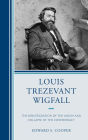 Louis Trezevant Wigfall: The Disintegration of the Union and Collapse of the Confederacy