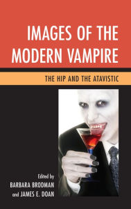 Title: Images of the Modern Vampire : The Hip and the Atavistic, Author: Barbara Brodman