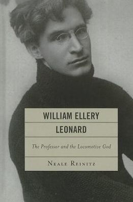 William Ellery Leonard: The Professor and the Locomotive-God