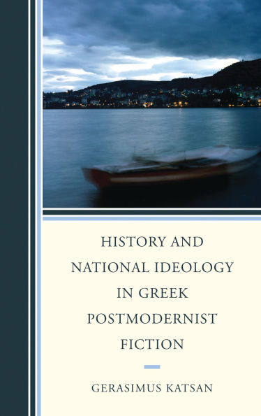 History and National Ideology in Greek Postmodernist Fiction