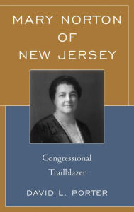 Title: Mary Norton of New Jersey: Congressional Trailblazer, Author: David L. Porter