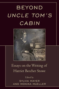 Title: Beyond Uncle Tom's Cabin: Essays on the Writing of Harriet Beecher Stowe, Author: Sylvia Mayer