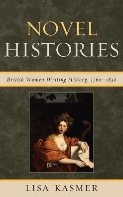 Novel Histories: British Women Writing History, 1760-1830