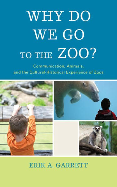 Why Do We Go to the Zoo?: Communication, Animals, and the Cultural-Historical Experience of Zoos