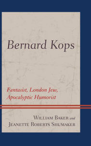 Title: Bernard Kops: Fantasist, London Jew, Apocalyptic Humorist, Author: William Baker
