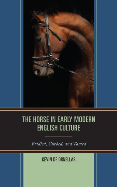 The Horse Early Modern English Culture: Bridled, Curbed, and Tamed