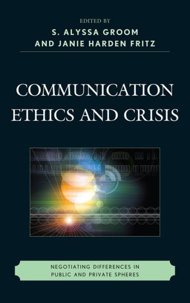 Communication Ethics and Crisis: Negotiating Differences Public Private Spheres