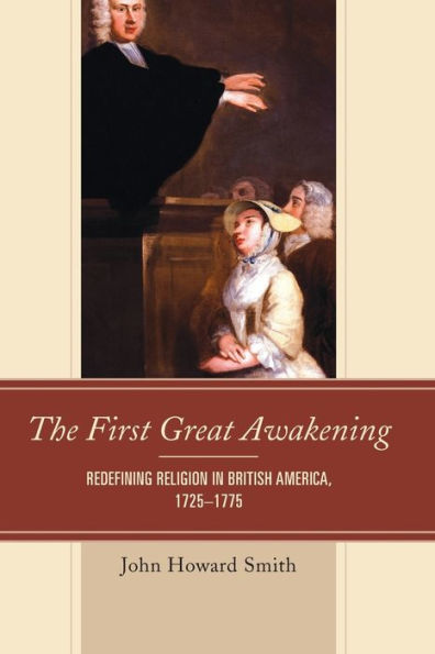 The First Great Awakening: Redefining Religion in British America, 1725-1775