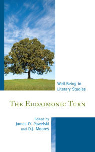 Title: The Eudaimonic Turn: Well-Being in Literary Studies, Author: James O. Pawelski