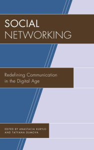 Title: Social Networking: Redefining Communication in the Digital Age, Author: Anastacia Kurylo