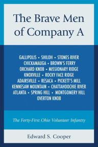 Title: The Brave Men of Company A: The Forty-First Ohio Volunteer Infantry, Author: Edward S. Cooper