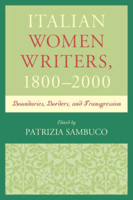 Title: Italian Women Writers, 1800-2000: Boundaries, Borders, and Transgression, Author: Patrizia Sambuco