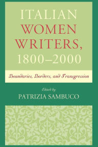 Title: Italian Women Writers, 1800-2000: Boundaries, Borders, and Transgression, Author: Patrizia Sambuco