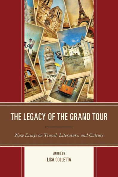 the Legacy of Grand Tour: New Essays on Travel, Literature, and Culture