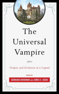 Title: The Universal Vampire: Origins and Evolution of a Legend, Author: Barbara Brodman