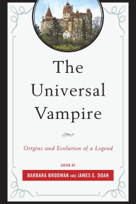 Title: The Universal Vampire: Origins and Evolution of a Legend, Author: Barbara Brodman