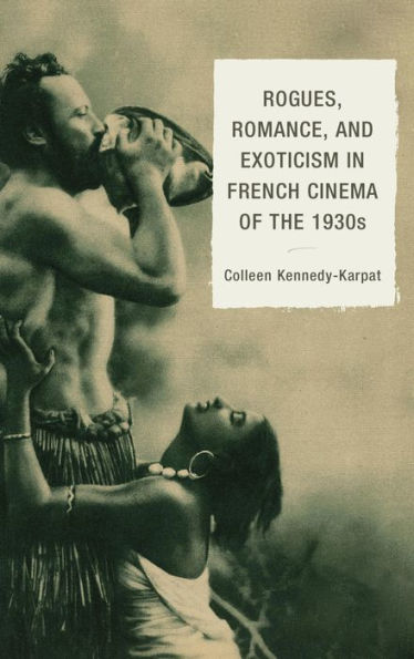 Rogues, Romance, and Exoticism French Cinema of the 1930s