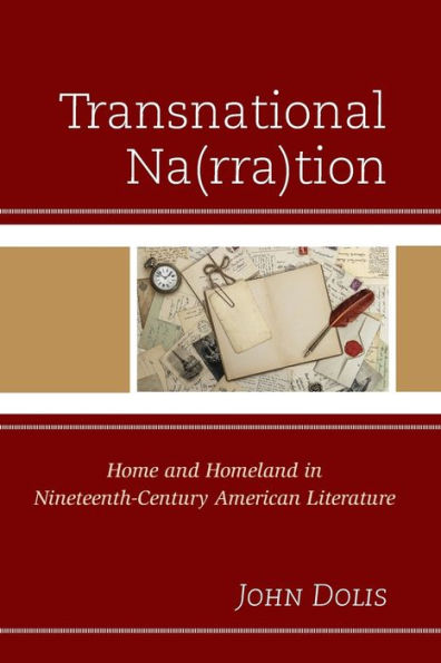 Transnational Na(rra)tion: Home and Homeland in Nineteenth-Century American Literature