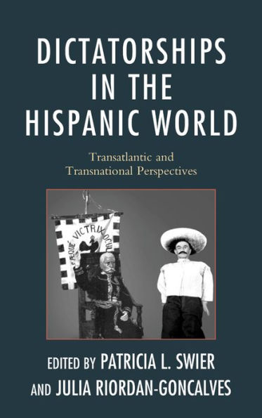 Dictatorships the Hispanic World: Transatlantic and Transnational Perspectives
