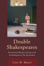 Double Shakespeares: Emotional-Realist Acting and Contemporary Performance