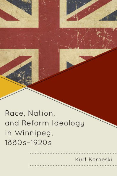 Race, Nation, and Reform Ideology Winnipeg, 1880s-1920s